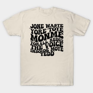 Jone Waste Yore Toye Monme T-Shirt, Unisex, Funny Shirt, Funny Gift for Her, Funny Gen Z Gift Gag Gift, Funny Gift for Him T-Shirt